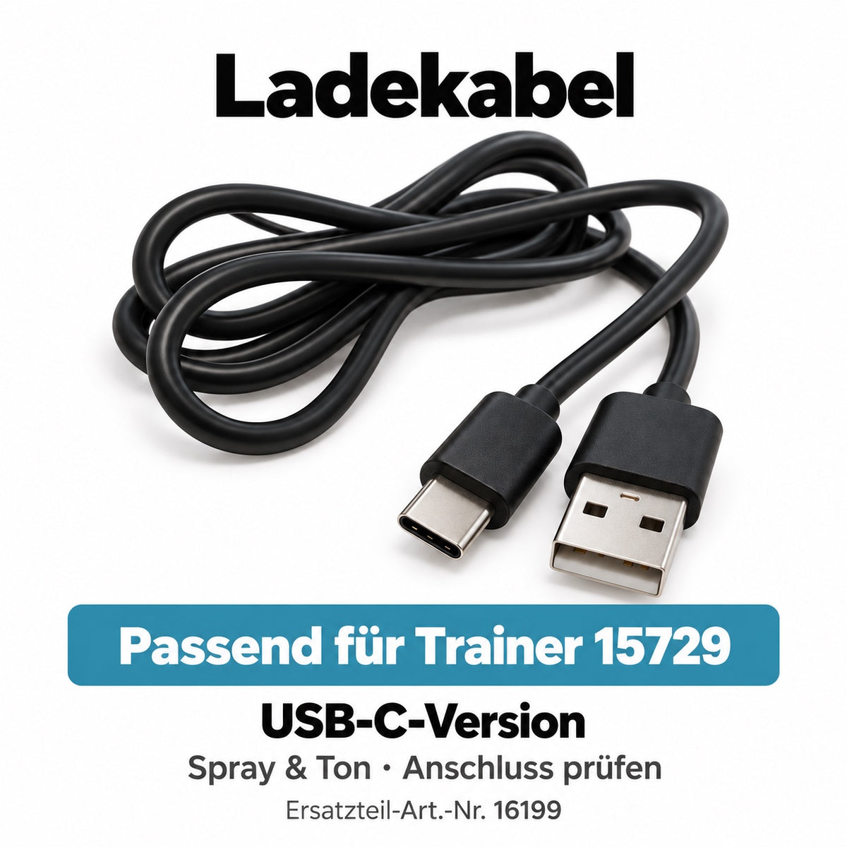 Ladekabel passend für Trainer 15729. USB-C-Version. Spray & Ton · Anschluss prüfen. Artikel 16199.