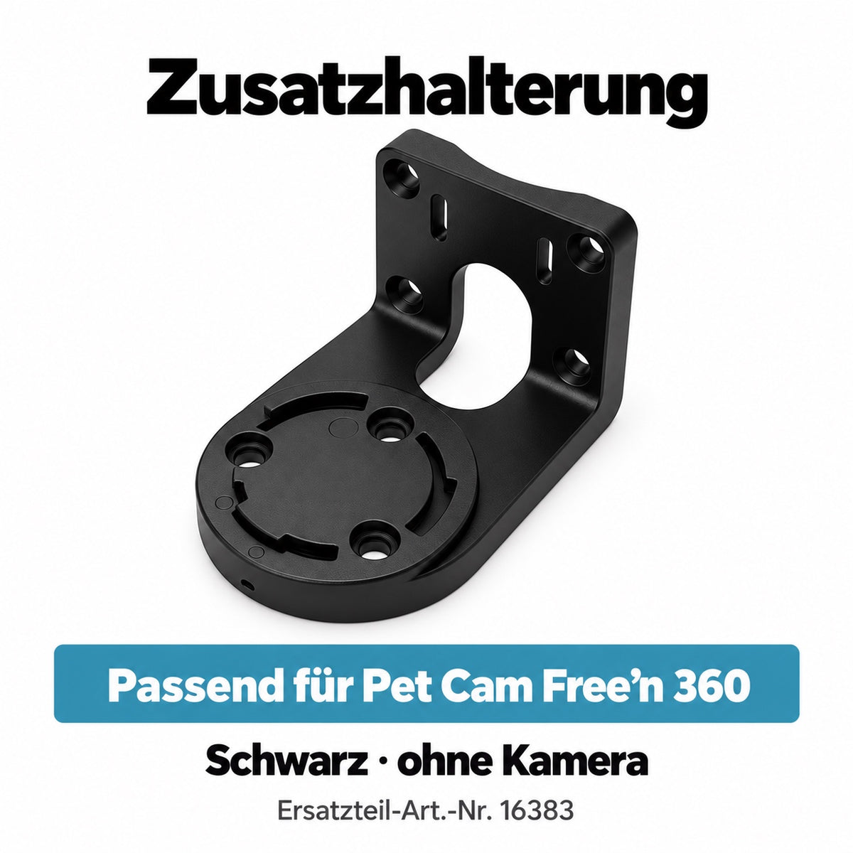 Zusatzhalterung passend für Pet Cam Free’n 360. Schwarz · ohne Kamera. . Artikel 16383.