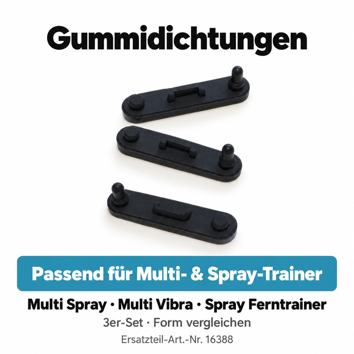 Gummidichtungen passend für Multi- & Spray-Trainer. Multi Spray · Multi Vibra · Spray Ferntrainer. 3er-Set · Form vergleichen. Artikel 16388